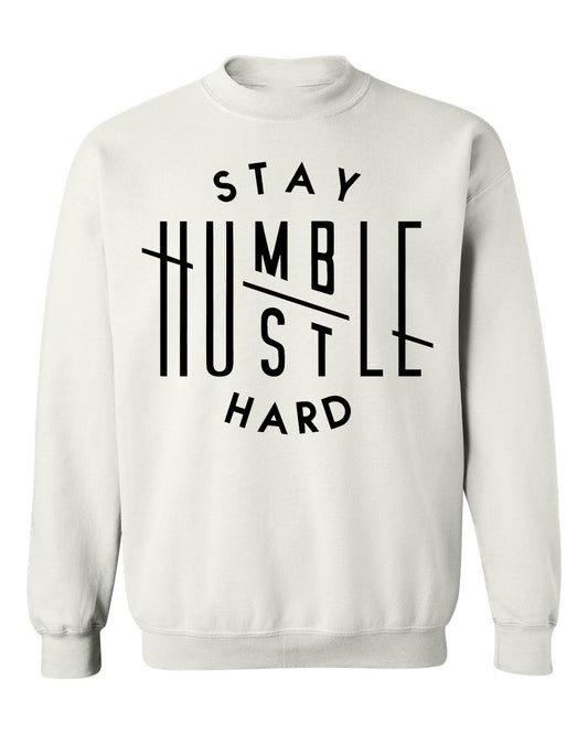 Stay Humble Hustle Hard Sweatshirt