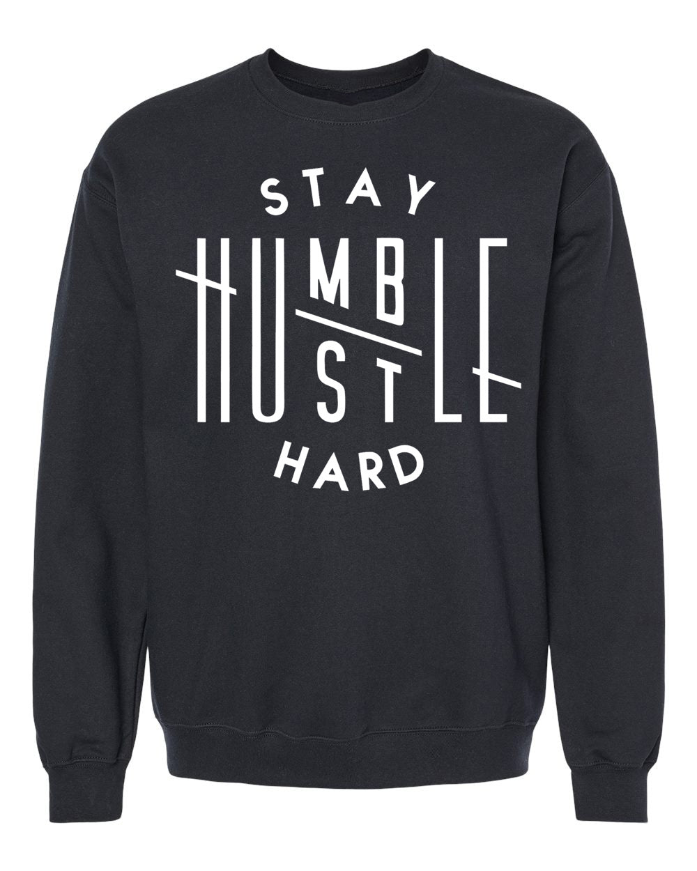 Stay Humble Hustle Hard Sweatshirt